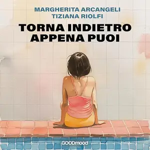 «Torna indietro appena puoi» by Tiziana Riolfi, Margherita Arcangeli