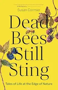 Dead Bees Still Sting: Tales of Life at the Edge of Nature