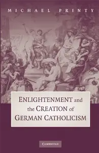 Enlightenment and the Creation of German Catholicism