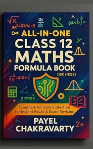 All-in-One Class 12 Maths Formula Book (ISC/ICSE): Complete Formula Collection for Instant Recall & Exam Revision