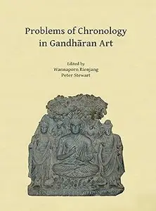 Problems of Chronology in Gandhāran Art: Proceedings of the First International Workshop of the Gandhāra Connections Pro