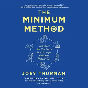 The Minimum Method: The Least You Can Do to Be a Stronger, Healthier, Happier You
