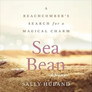 Sea Bean: A Beachcomber’s Search for a Magical Charm—A Memoir [Audiobook]