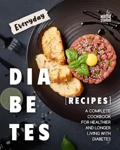 Everyday Diabetes Recipes: A Complete Cookbook for Healthier and Longer Living with Diabetes