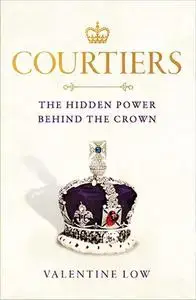 Courtiers: The inside story of the Palace power struggles from the Royal correspondent who revealed the bullying allegations