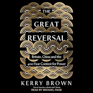 The Great Reversal: Britain, China and the 400-Year Contest for Power [Audiobook]