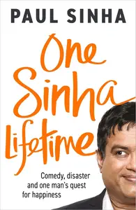 One Sinha Lifetime: Comedy, disaster and one man’s quest for happiness