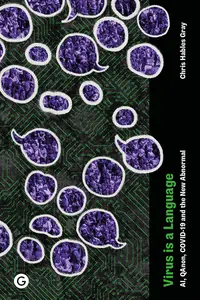 Virus Is a Language: AI, QAnon, COVID-19 and the New Abnormal (Goldsmiths Press / Future Media)