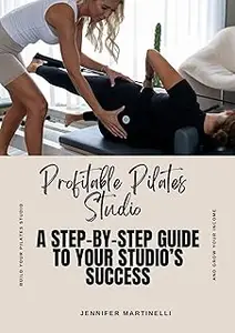 Profitable Pilates Studio: A Step-by-Step Guide To Your Studio's Success
