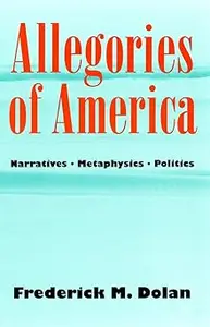 Allegories of America: Narratives, Metaphysics, Politics