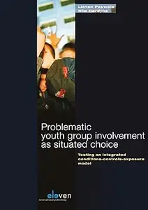 Problematic Youth Group Involvement as Situated Choice: Testing an Integrated Condition-Controls-Exposure Model