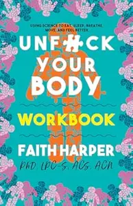 Unf--k Your Body: Using Science to Eat, Sleep, Breathe, Move, and Feel Better (Repost)