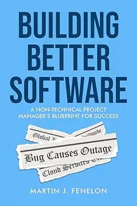Building Better Software: A Non-Technical Project Manager's Blueprint for Success