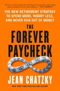 The Forever Paycheck: The New Retirement Strategy to Spend More, Worry Less, and Never Run Out of Money
