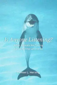 Is Anyone Listening?: What Animals Are Saying to Each Other and to Us