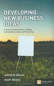 Developing New Business Ideas: A Step-by-step Guide to Creating New Business Ideas Worth Backing