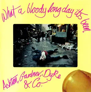 Ashton, Gardner, Dyke & Co. - What A Bloody Long Day It's Been (1972) [Reissue 1994]