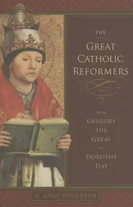 The Great Catholic Reformers: From Gregory the Great to Dorothy Day