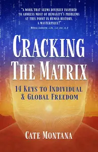 Cracking the Matrix: 14 Keys to Individual & Global Freedom