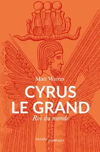 Matt Waters, "Cyrus le Grand: Roi du monde"