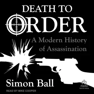 Death to Order: A Modern History of Assassination [Audiobook]