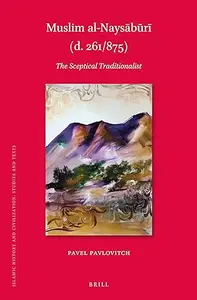 Muslim Al-naysa¯bu¯ri¯ D. 261/875: The Sceptical Traditionalist