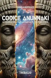 CODICE ANUNNAKI: La ricerca dell’anello mancante tra tabù e mito (Il sentiero della Nuova Storia)