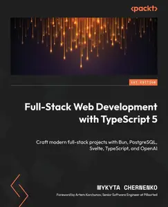 Full-Stack Web Development with TypeScript 5: Craft modern full-stack projects with Bun, PostgreSQL, Svelte