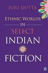 Ethnic Worlds in Select Indian Fiction