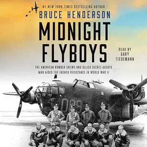 Midnight Flyboys: The American Bomber Crews and Allied Secret Agents Who Aided French Resistance in World War II [Audiobook]