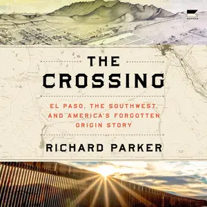 The Crossing: El Paso, the Southwest, and America’s Forgotten Origin Story [Audiobook]