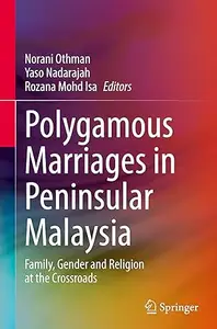 Polygamous Marriages in Peninsular Malaysia: Family, Gender and Religion at the Crossroads