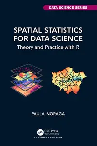 Spatial Statistics for Data Science: Theory and Practice with R (Chapman & Hall/CRC Data Science Series)