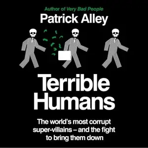 Terrible Humans: The World's Most Corrupt Super-Villains and the Fight to Bring Them Down