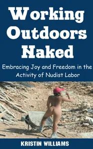 Working Outdoors Naked: Embracing Joy and Freedom in the Activity of Nudist Labor