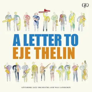 Göteborg Jazz Orchestra & Nils Landgren - A Letter to Eje Thelin (2025)