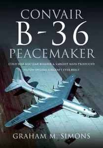 Convair B-36 Peacemaker: Cold War Nuclear Bomber and Largest Mass-Produced Piston-Engine Aircraft Ever Built