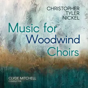 Christopher Tyler Nickel - Nickel- Music for Woodwind Choirs (2025) [Official Digital Download]