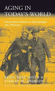 Aging in Today's World : Conversations Between an Anthropologist and a Physician
