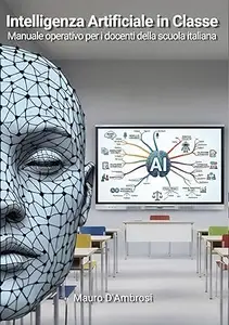 Intelligenza Artificiale In Classe: Il Manuale Operativo per i Docenti della Scuola Italiana