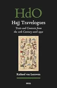 Hajj Travelogues: Texts and Contexts from the 12th Century Until 1950