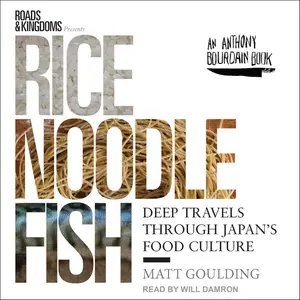 Rice, Noodle, Fish: Deep Travels Through Japan's Food Culture