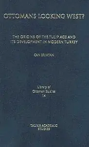 Ottomans Looking West?: The Origins of the Tulip Age and its Development in Modern Turkey