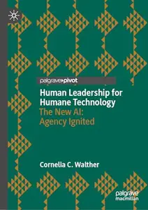 Human Leadership for Humane Technology The New AI: Agency Ignited