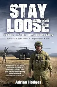 Stay Loose: 30 Years – An Infantry Soldier's Story, Somalia, East Timor, Afghanistan, Iraq