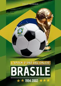 BRASILE 1994-2002 L'EPOCA D'ORO DEL CALCIO