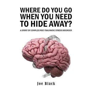Where Do You Go When You Need to Hide Away?: A Story of Complex Post-Traumatic Stress Disorder [Audiobook]