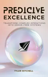 Predictive Excellence: Transform Complex Operations into Error-Free Systems