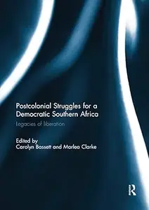 Post-colonial struggles for a democratic Southern Africa: Legacies of Liberation