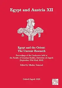 Egypt and Austria XII - Egypt and the Orient: The Current Research: Proceedings of the Conference Held at the Faculty of